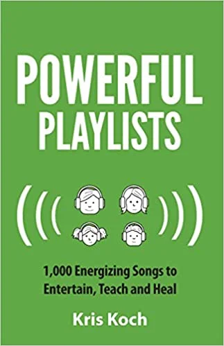 Powerful Playlists: 1,000 Energizing Songs to Entertain, Teach and Heal, by Kris Koch
